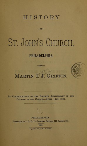 History of St. John's Church, Philadelphia by Griffin, Martin I. J.