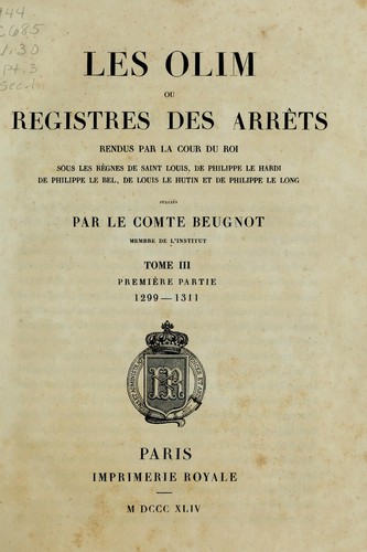 Les olim, ou, Registres des arrêts rendus par la Cour du roi by France. Parlement (Paris)