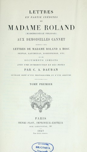 Lettres en partie inédites de madame Roland (Madmoiselle Plipon) aux demoiselles Cannet suivies des lettres de Madame Roland à Bosc, Servan, Lanthenas, Robespierre, etc by Roland Mme