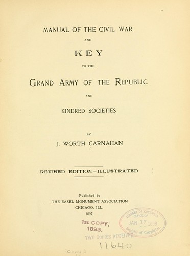 Manual of civil war and key of the G. A. R. and, kindred societies by Carnahan, J. Worth