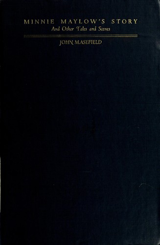 Minnie Maylow's story and other tales and scenes by John Masefield