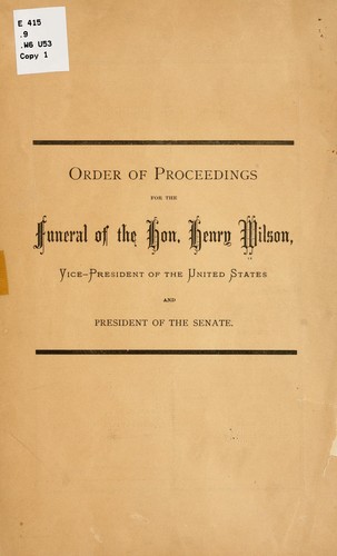 Order of proceedings for the funeral of the Hon. Henry Wilson by United States. Congress. Senate. Committee of arrangements for funeral of Henry Wilson