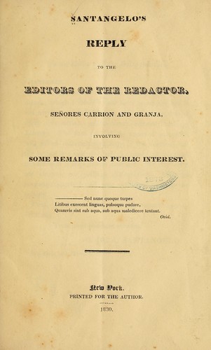 Santangelo's reply to the editors of the Redactor Señores Carrion and Granja, involving some remarks of public interest ... by Orazio Donato Gideon de Attellis Santangelo
