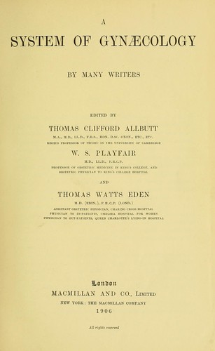 A system of gynaecology by T. Clifford Allbutt