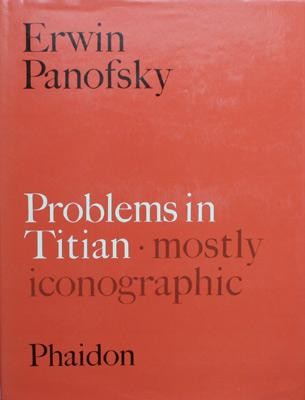 Problems in Titian, mostly iconographic by Erwin Panofsky