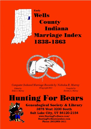 Early Wells County Indiana Marriage Index 1838-1863 by Nicholas Russell Murray, Dorothy Ledberrer Murray