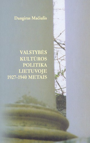 Valstybės kultūros politika Lietuvoje 1927-1940 metais by Dangiras Mačiulis