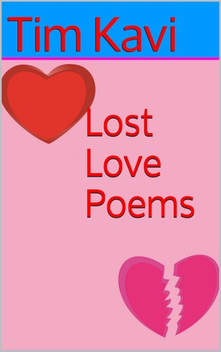 Lost Love Poems by Tim Kavi
