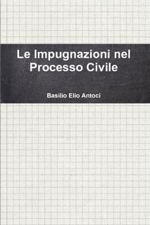 Le Impugnazioni nel processo civile by Basilio Antoci