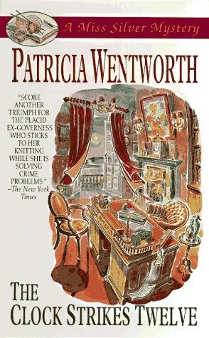 The Clock Strikes Twelve (Miss Silver #7) by Patricia Wentworth