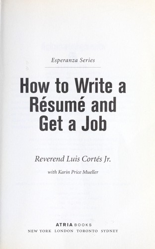 How to write a résumé and get a job by Cortés, Luis Reverend.