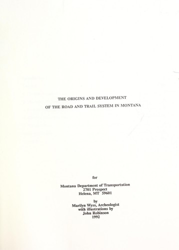The origins and development of the road and trail system in Montana by Marilyn Wyss