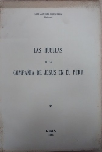 Las huellas de la Compañía de Jesús en el Perú by Luis Antonio Eguiguren