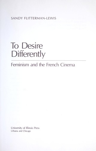 To desire differently : feminism and the French cinema by