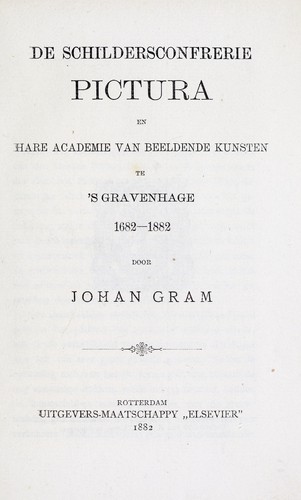 De Schildersconfrerie Pictura en hare Academie van Beeldende Kunsten te 's Gravenhage, 1682-1882 by Johan Gram