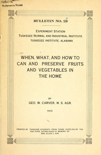 When, what, and how to can and preserve fruits and vegetables in the home by George Washington Carver