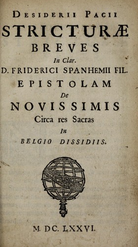 Desiderii Pacii Stricturae breves in clar. D. Friderici Spanhemii fil. Epistolam de novis simis circa res sacras in Belgio dissidiis by Guilielmus Saldenus