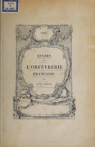 Etudes sur l'orfèvrerie francaise au XVIIIe siècle by Germain Bapst