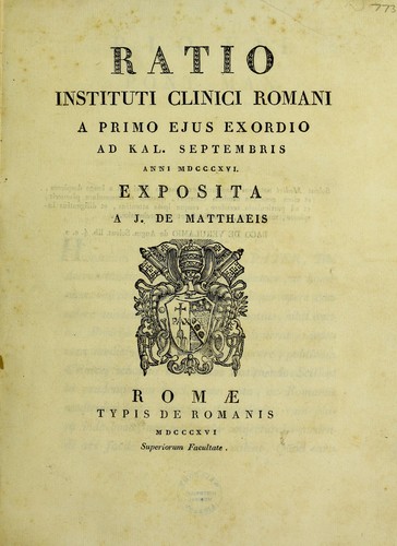 Ratio Instituti Clinici Romani a primo ejus exordio ad Kal. Septembris anni MDCCCXVI exposita by Guiseppe de Matthaeis