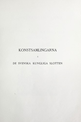 Konstsamlingarna å de Svenska kungliga slotten, afbildningar af de värdefullare konstföremålen by John Böttiger