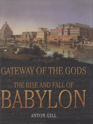 Nebuchadnezzar The Rise And Fall Of Babylon by Anton Gill