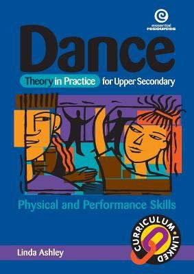 Dance Theory In Practice For Upper Secondary Physical And Performance Skills by Linda Ashley