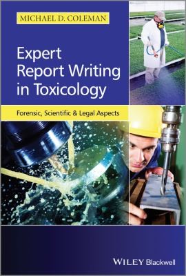 Expert Report Writing In Toxicology Forensic Scientific And Legal Aspects by Michael D. Coleman
