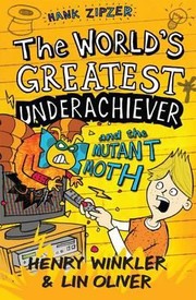 The Worlds Greatest Underachiever And The Mutant Moth by Henry Winkler