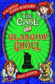 The Case Of The Glasgow Ghoul by Joan Lennon