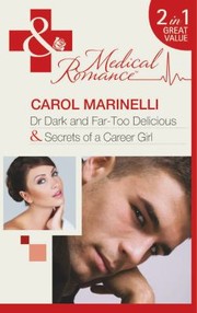 Dr. Dark and Far-Too Delicious / Secrets of a Career Girl by Carol Marinelli