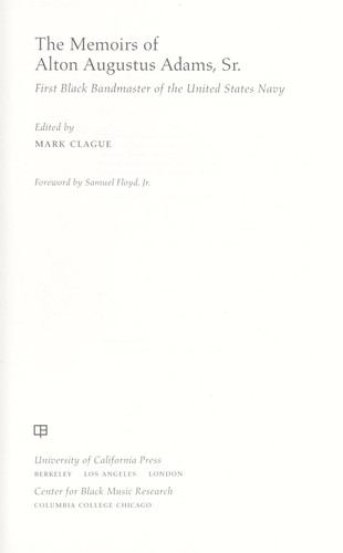 The memoirs of Alton Augustus Adams, Sr., first black bandmaster of the United States Navy by Alton A. Adams