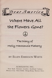 Where Have All the Flowers Gone?: The Diary of Molly MacKenzie Flaherty (Dear America) by Ellen Emerson White