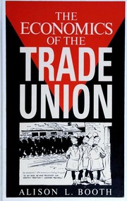 The economics of the trade union by Alison L. Booth