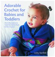 Adorable crochet for babies and toddlers by Lesley Stanfield