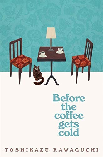 Cover of the book called Before the Coffee Gets Cold by Toshikazu  Kawaguchi 