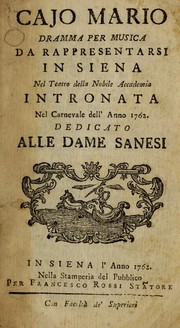 Cover of: Cajo Mario: dramma per musica, da rappresentarsi in Siena, nel Teatro della nobile Accademia Intronata, nel carnevale dell'anno 1762
