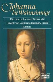 Cover of: Johanna die Wahnsinnige. Die Geschichte einer Sehnsucht. by Catherine Hermary-Vieille
