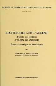 Cover of: Recherches sur l'accent d'après des poèmes d'Alain Grandbois: étude acoustique et statistique.