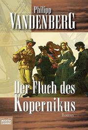 Cover of: Der Fluch des Kopernikus. Ein Renaissance- Roman. by Philipp Vandenberg