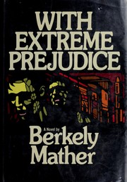 Cover of: With extreme prejudice by Berkely Mather