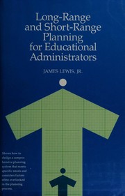 Cover of: Long-range and short-range planning for educational administrators by James Lewis