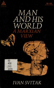 Cover of: Man and his world: a Marxian view.