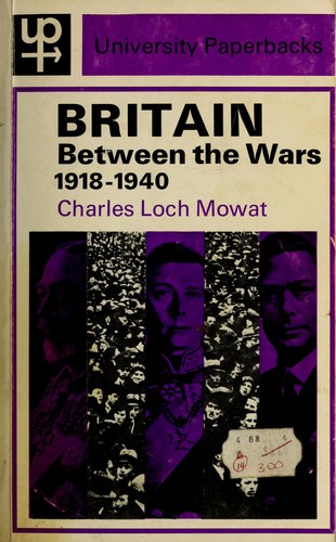 Britain Between the Wars, 1918-40 by Charles Loch Mowat