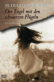 Cover of: Der Engel mit den schwarzen Flügeln. by Petra Hammesfahr, Petra Hammesfahr