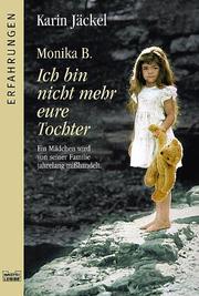 Cover of: Monika B. Ich bin nicht mehr eure Tochter.