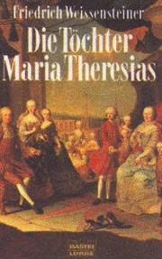 Cover of: Die Töchter Maria Theresias. by Friedrich Weissensteiner