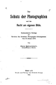 Cover of: Der Schutz der Photographen und das Recht am eigenen Bilde: Systematisierte ... by Hans Schneickert