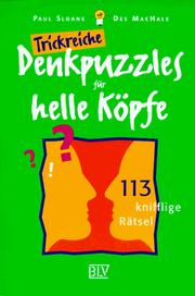 Cover of: Trickreiche Denkpuzzles für helle Köpfe. 113 knifflige Rätsel. by Paul Sloane, Des MacHale