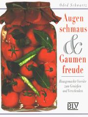 Cover of: Augenschmaus und Gaumenfreude. Hausgemachte Vorräte zum Genießen und Verschenken. by Oded Schwartz, Oded Schwartz