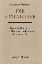 Cover of: Die Spätantike: römische Geschichte von Diocletian bis Justinian, 284-565 n. Chr.